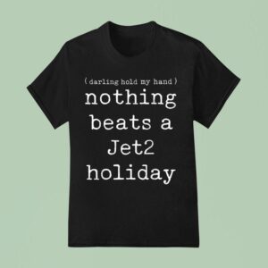 Nothing Beats A Jet Holiday Darling Hold My Hand T Shirt