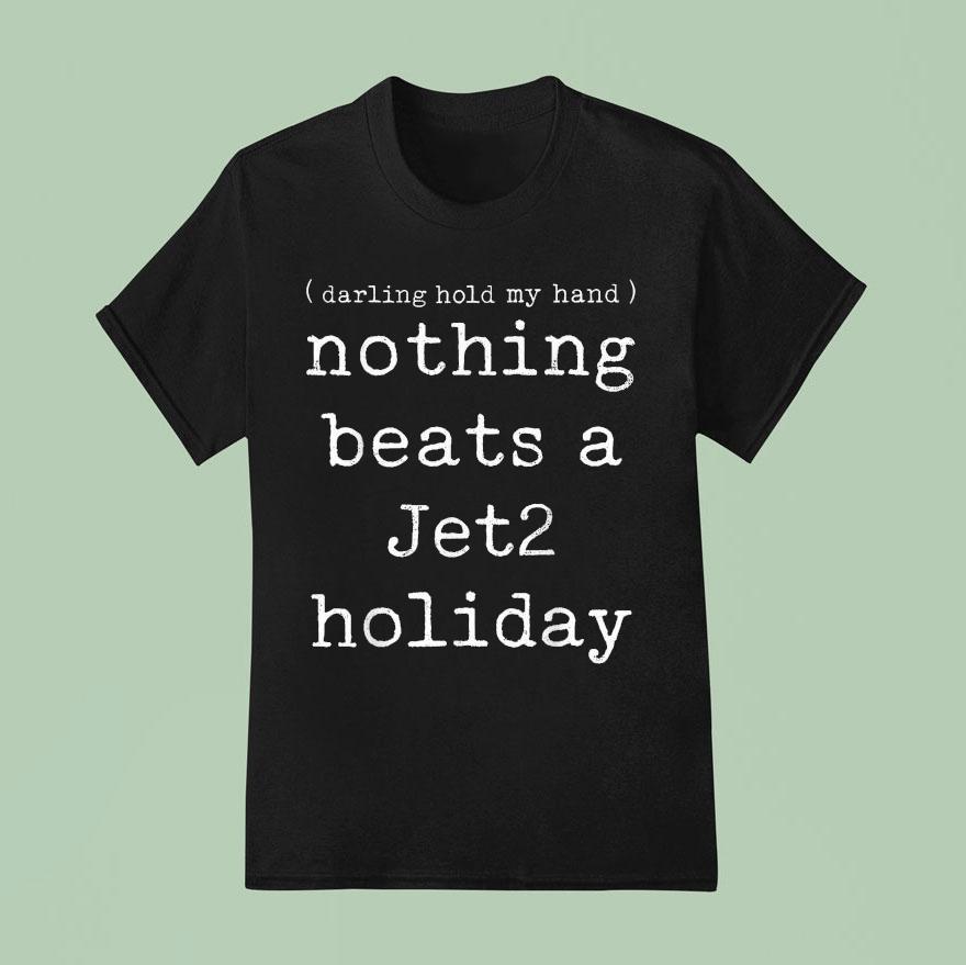 Nothing Beats A Jet Holiday Darling Hold My Hand T Shirt
