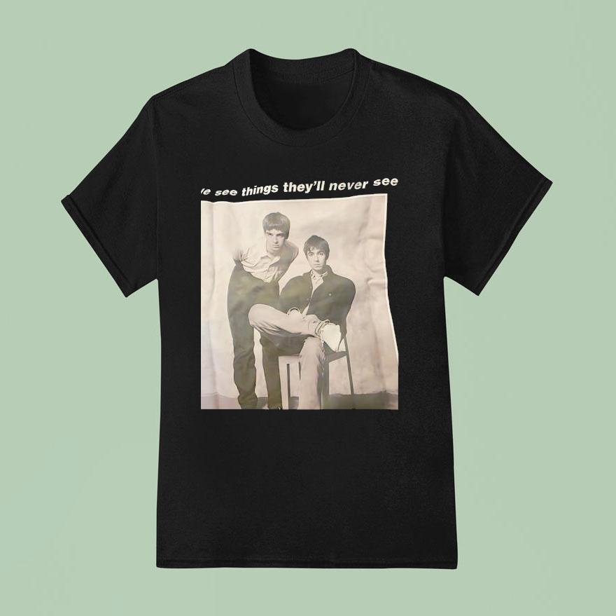 Oasis Band We See Things They Ll Never See T Shirt