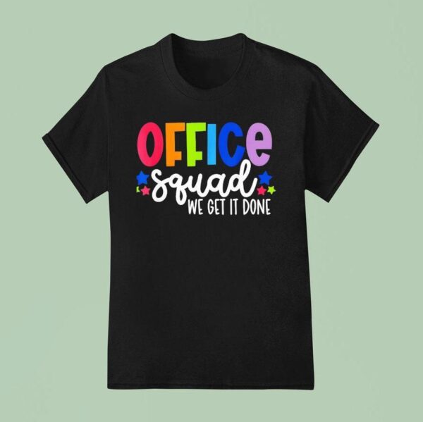 Office Squad We Get It Done Back To School Happy First Day T Shirt