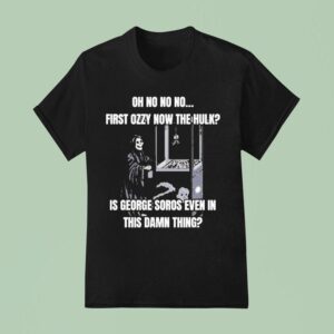 Oh No No No First Ozzy Now The Hulk Is George Soros Even In This Damn Thing Grim Reaper T Shirt
