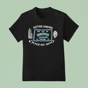 On The Phone With My Mom T Shirt
