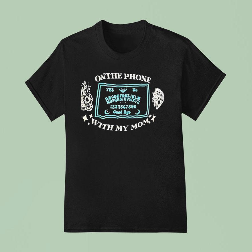 On The Phone With My Mom T Shirt