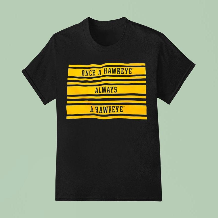 Once A Hawkeye Always A Hawkeye T Shirt