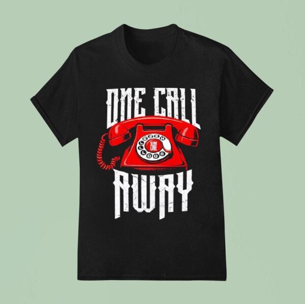One Call Away The Main One T Shirt