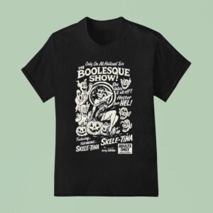 Only One All Hallows Eve Boolesque Show Skele Tina Halloween T Shirt