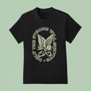 Only The Strong Will Survive Soarin Eagle Enthuzs T Shirt