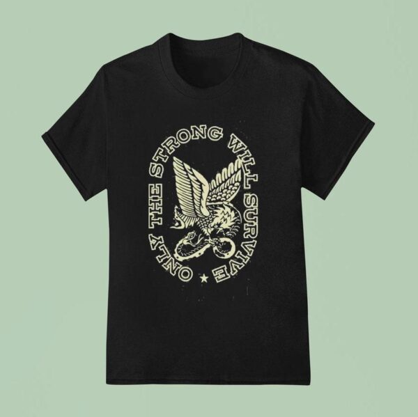 Only The Strong Will Survive Soarin Eagle Enthuzs T Shirt
