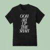 Ooh Ah Up The Shah T Shirt