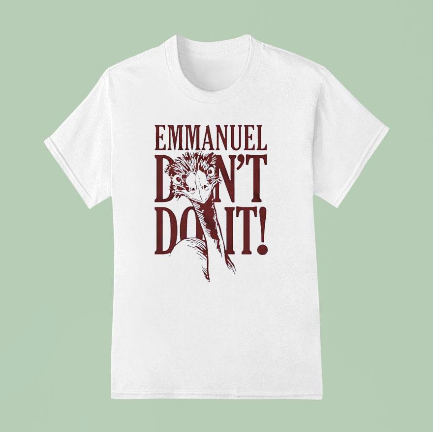 Ostriches Emmanuel Don T Do I T Shirt