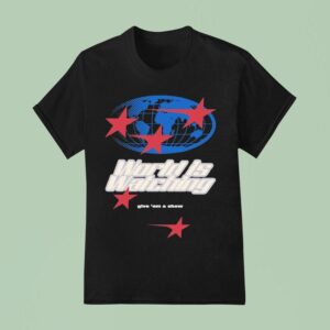 Outrank World Is Watching Give Em A Show T Shirt