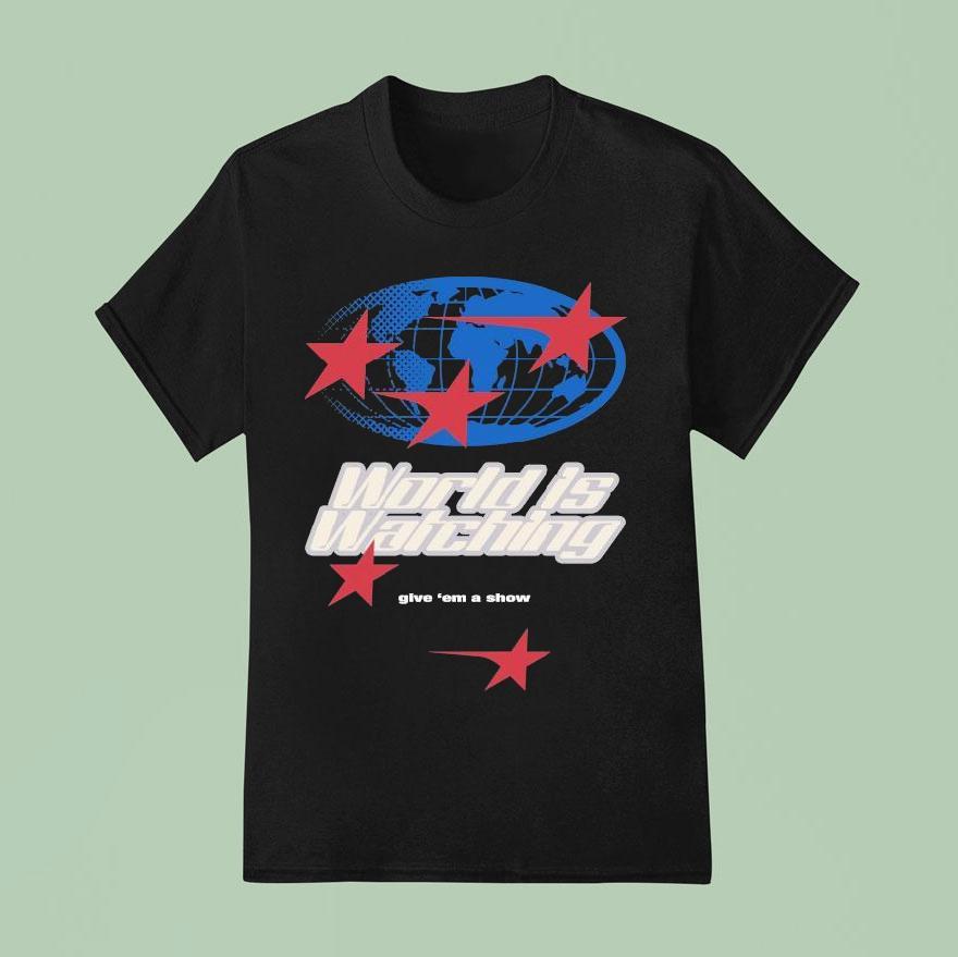 Outrank World Is Watching Give Em A Show T Shirt