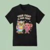 Owl And Uterus Your Fight Is Figh T Shirt
