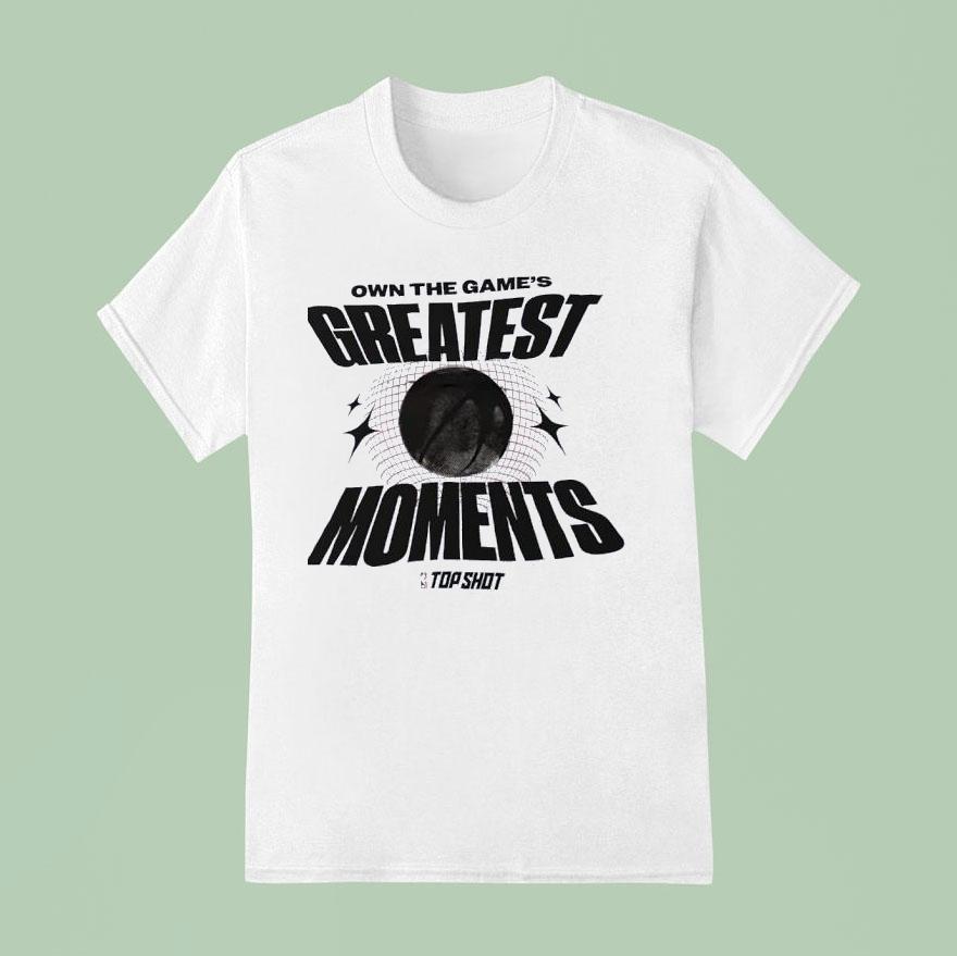 Own The Game S Greatest Moments Basketball T Shirt