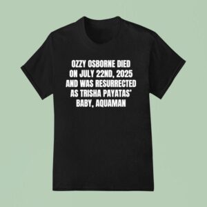 Ozzy Osborne Died On July Nd And Was Resurrected As Trisha Payatas Baby Aquaman T Shirt