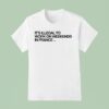 Pardon My French It S Illegal To Work On Weekends In France T Shirt