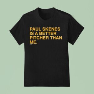 Paul Skenes Is A Better Pitcher Than Me T Shirt