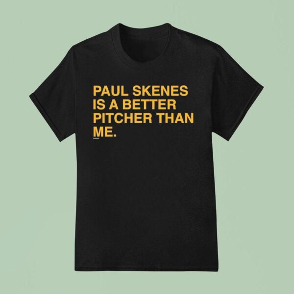 Paul Skenes Is A Better Pitcher Than Me T Shirt