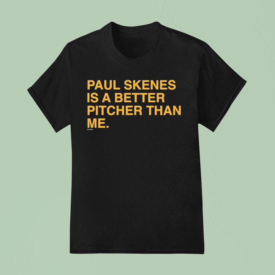 Paul Skenes Is A Better Pitcher Than Me T Shirt
