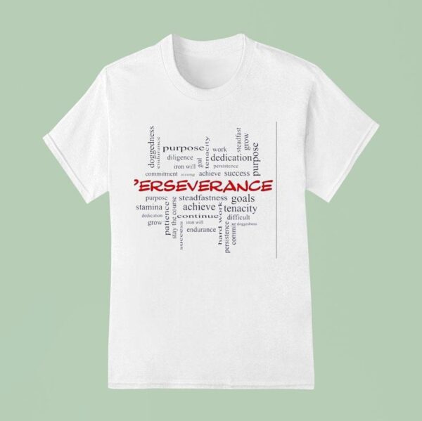 Perseverance Doggedness Endurance Diligence Iron Will T Shirt