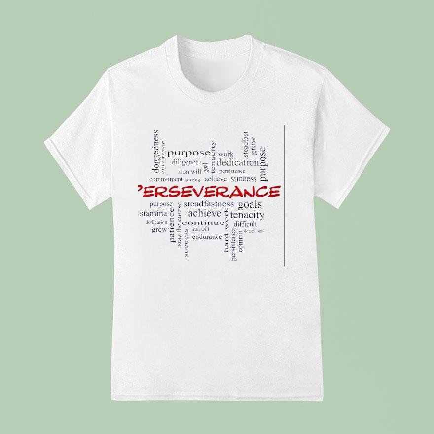 Perseverance Doggedness Endurance Diligence Iron Will T Shirt