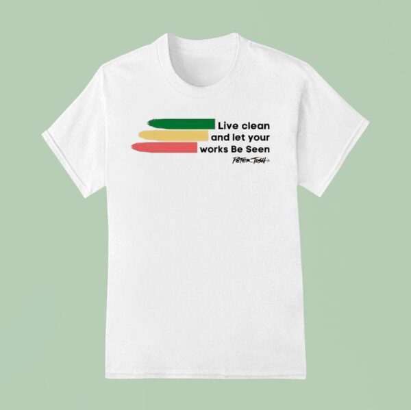 Peter Tosh Live Clean And Let Your Works Be Seen T Shirt