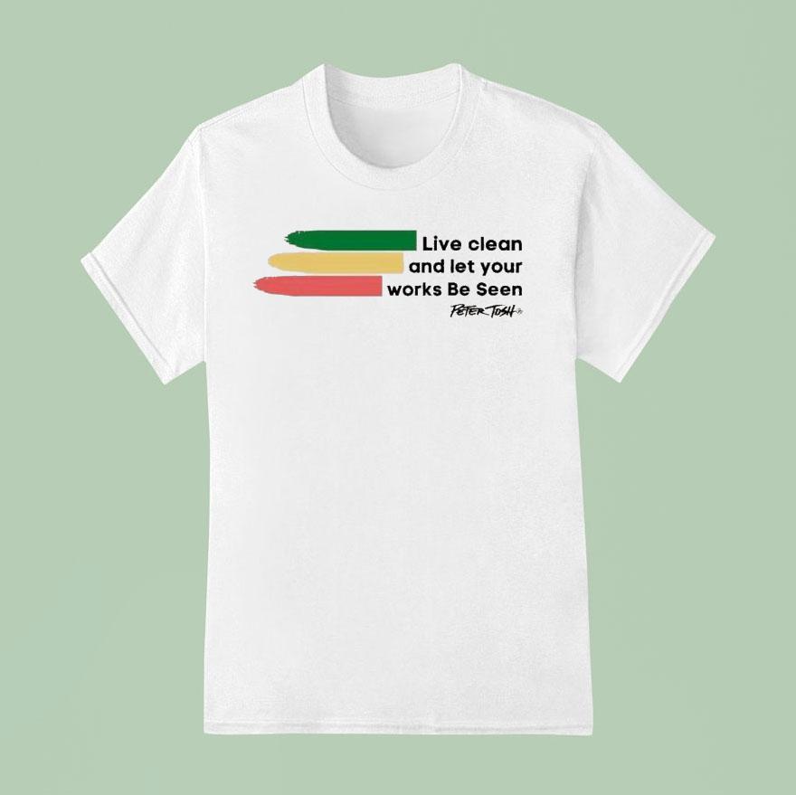 Peter Tosh Live Clean And Let Your Works Be Seen T Shirt