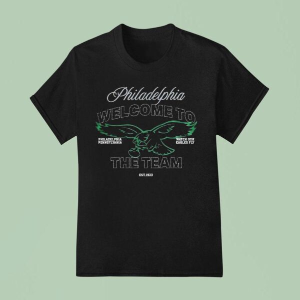 Philadelphia Eagles Welcome To The Team Watch Our Eagles Fly Off Season X Nfl Philly T Shirt