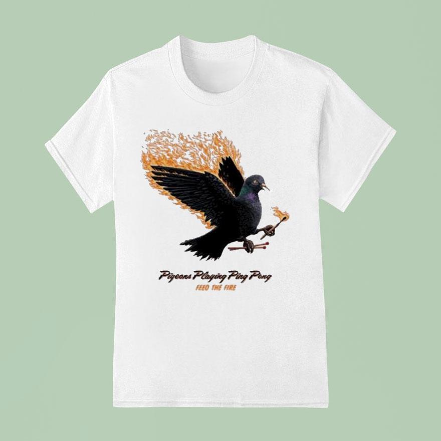 Pigeons Playing Ping Pong Feed The Fire T Shirt