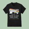 Pink Floyd Where Is Your Dark Side The Dark Side Of The Moon Th Anniversary T Shirt