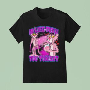 Pink Panther Id Like Tussi You Tonigh T Shirt