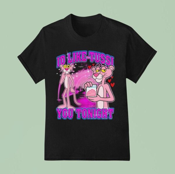 Pink Panther Id Like Tussi You Tonigh T Shirt