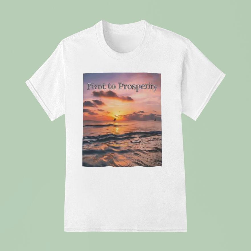 Pivot To Prosperity T Shirt