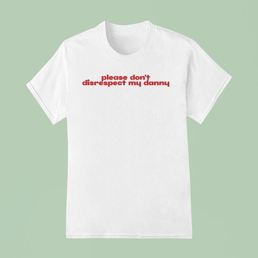 Please Don T Disrespect My Danny T Shirt