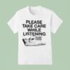 Please Take Care While Listening Truer Crime With Celisia Stanton T Shirt