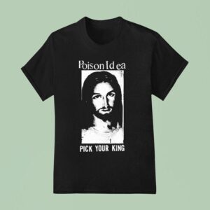 Poison Idea Pick Your King Jesus T Shirt