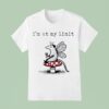 Possum Mushroom I M At My Limi T Shirt