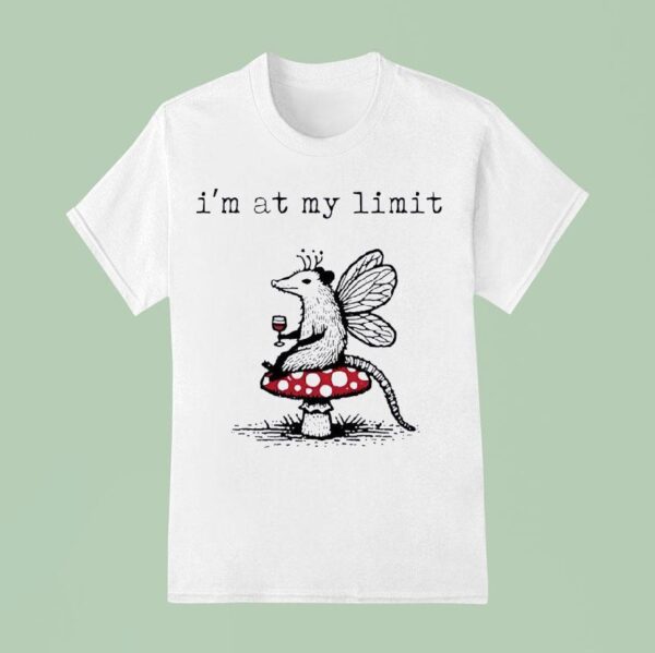 Possum Mushroom I M At My Limi T Shirt