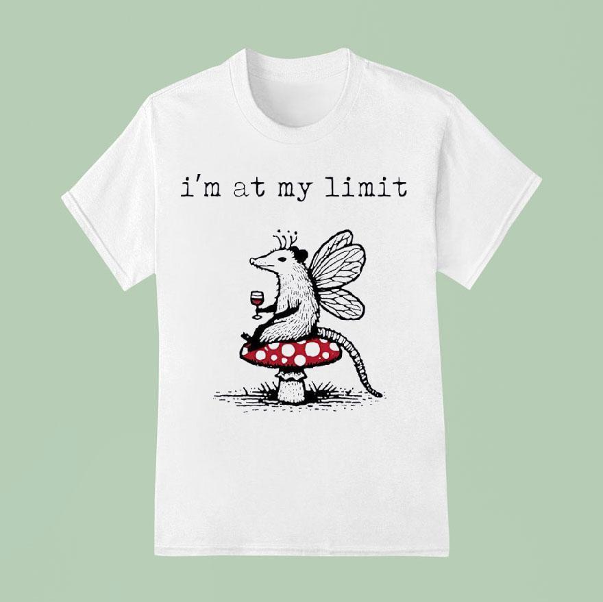 Possum Mushroom I M At My Limi T Shirt