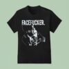 Praiseche Face Fucker T Shirt