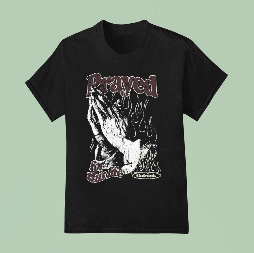 Prayed For This Life Ultra Outrank T Shirt
