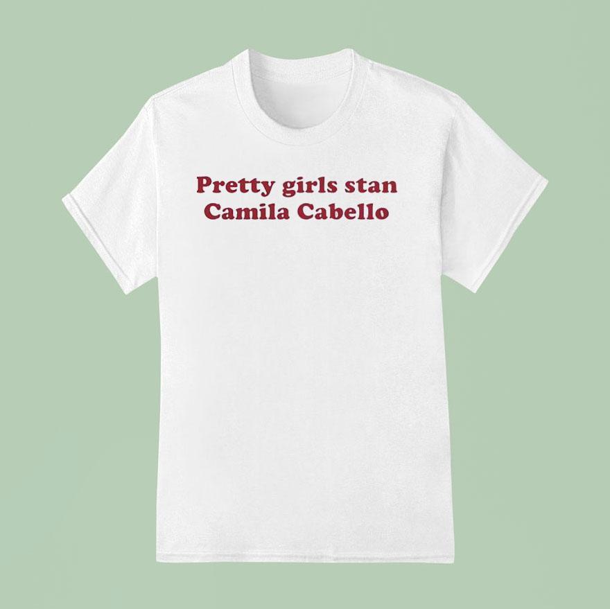 Pretty Girls Stan Camila Cabello T Shirt