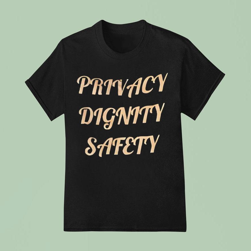 Privacy Dignity Safety T Shirt