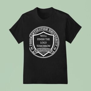 Procrastination University Logo We Ll Finish The Logo Tomorrow T Shirt
