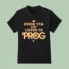 Prog Magazine Drink Tea And Listen To Prog T Shirt