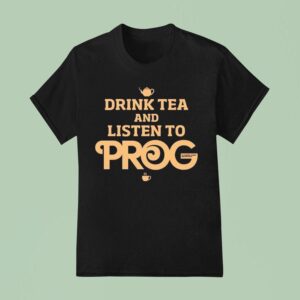 Prog Magazine Drink Tea And Listen To Prog T Shirt