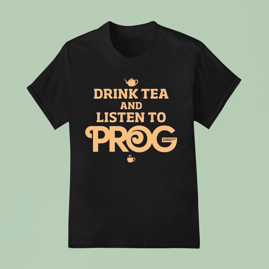 Prog Magazine Drink Tea And Listen To Prog T Shirt