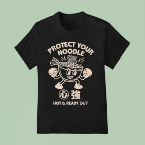 Protect Your Noodle No Sad Days Hot And Ready T Shirt