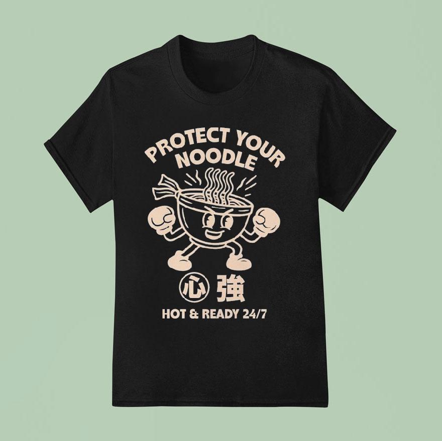 Protect Your Noodle No Sad Days Hot And Ready T Shirt