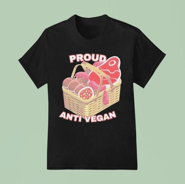 Proud Anti Vegan T Shirt